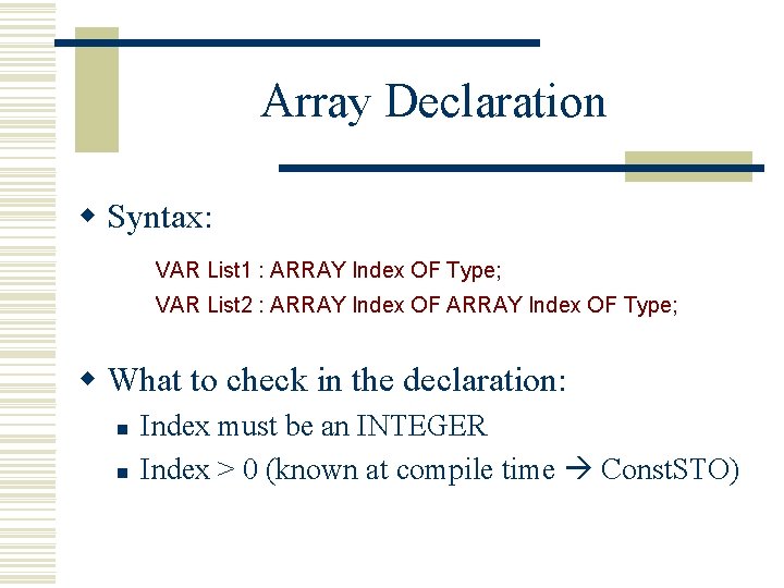 Array Declaration w Syntax: VAR List 1 : ARRAY Index OF Type; VAR List