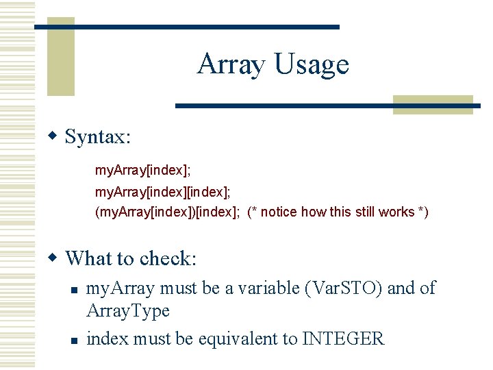 Array Usage w Syntax: my. Array[index]; (my. Array[index])[index]; (* notice how this still works