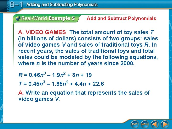 Add and Subtract Polynomials A. VIDEO GAMES The total amount of toy sales T