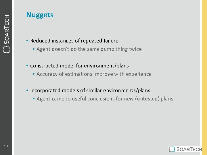 Nuggets • Reduced instances of repeated failure • Agent doesn’t do the same dumb