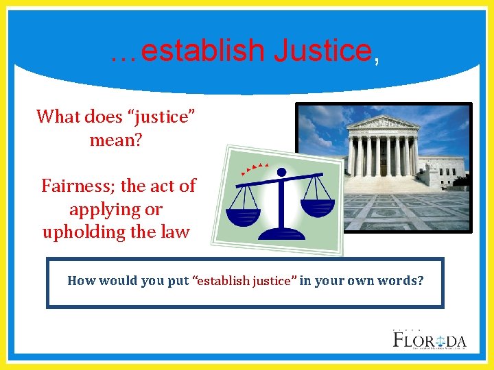 …establish Justice, What does “justice” mean? Fairness; the act of applying or upholding the