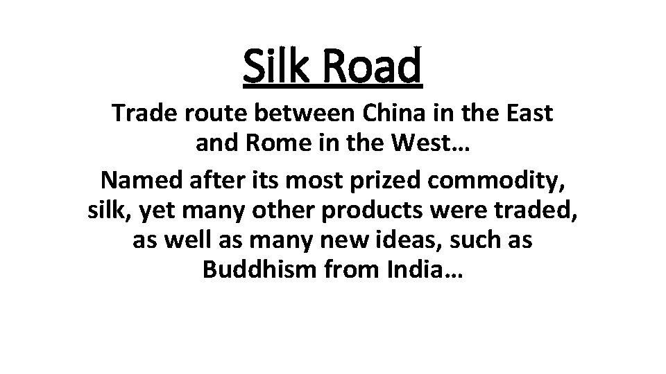 Silk Road Trade route between China in the East and Rome in the West…