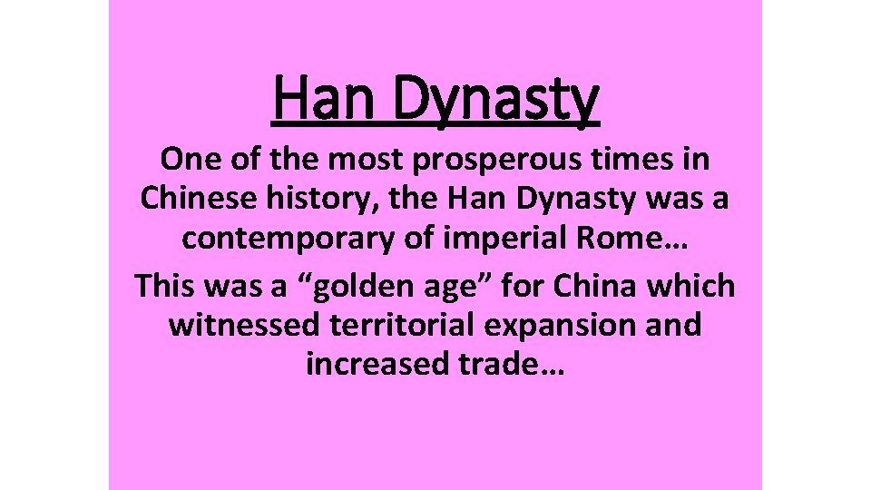 Han Dynasty One of the most prosperous times in Chinese history, the Han Dynasty