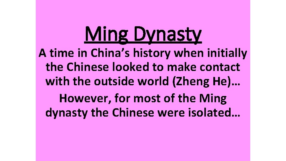 Ming Dynasty A time in China’s history when initially the Chinese looked to make