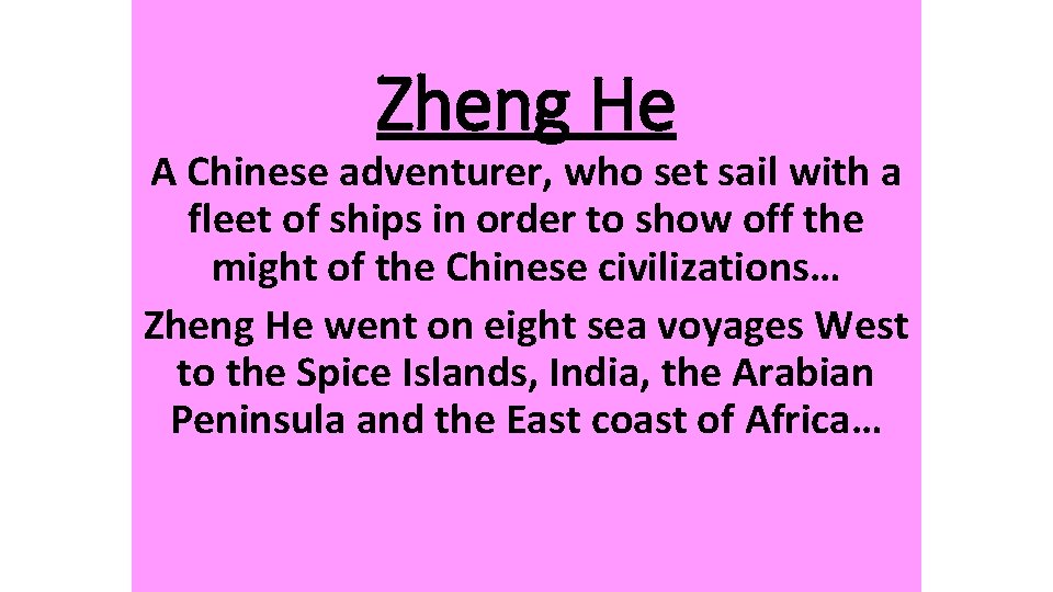 Zheng He A Chinese adventurer, who set sail with a fleet of ships in