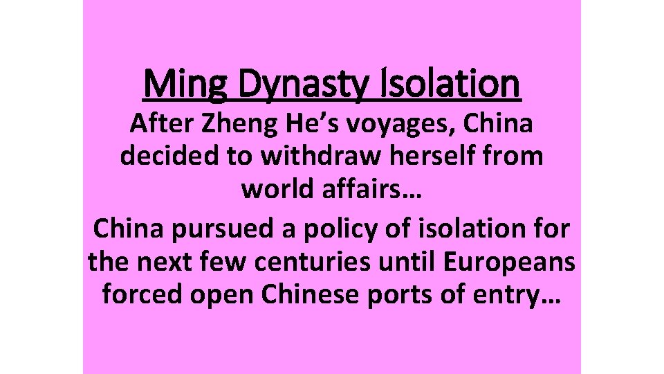 Ming Dynasty Isolation After Zheng He’s voyages, China decided to withdraw herself from world