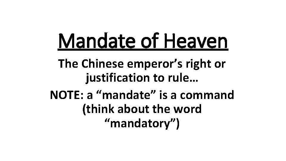 Mandate of Heaven The Chinese emperor’s right or justification to rule… NOTE: a “mandate”