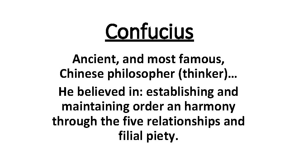 Confucius Ancient, and most famous, Chinese philosopher (thinker)… He believed in: establishing and maintaining