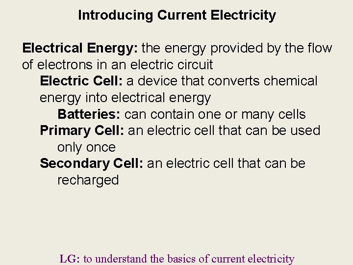 Introducing Current Electricity Electrical Energy: the energy provided by the flow of electrons in Introducing Current Electricity Electrical Energy: the energy provided by the flow of electrons in