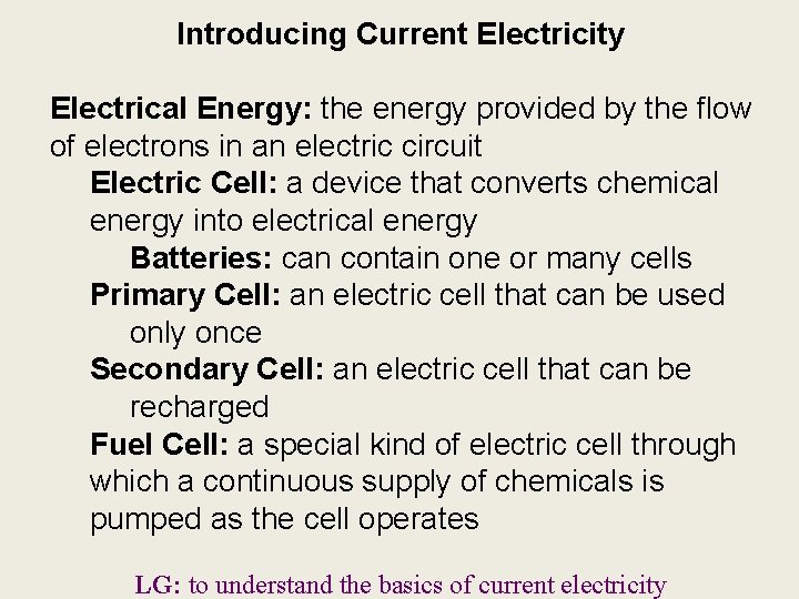 Introducing Current Electricity Electrical Energy: the energy provided by the flow of electrons in Introducing Current Electricity Electrical Energy: the energy provided by the flow of electrons in