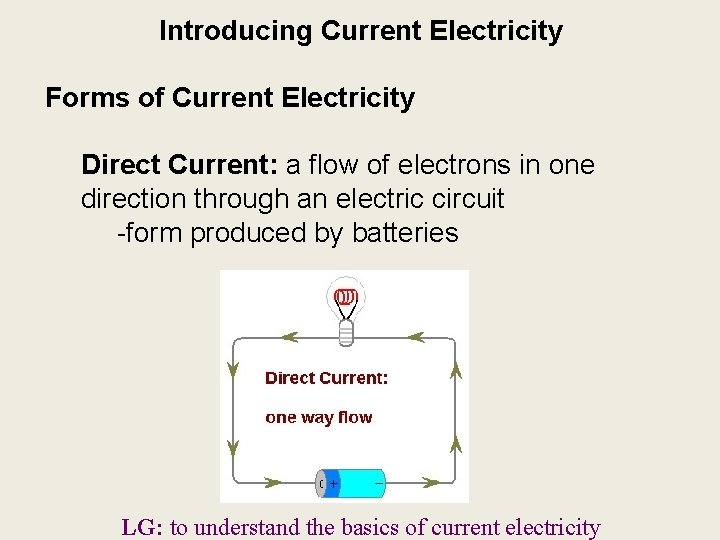 Introducing Current Electricity Forms of Current Electricity Direct Current: a flow of electrons in Introducing Current Electricity Forms of Current Electricity Direct Current: a flow of electrons in