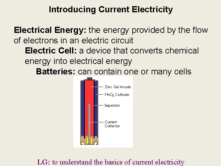 Introducing Current Electricity Electrical Energy: the energy provided by the flow of electrons in Introducing Current Electricity Electrical Energy: the energy provided by the flow of electrons in