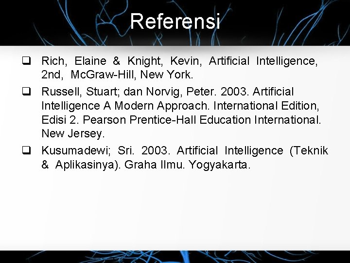 Referensi q Rich, Elaine & Knight, Kevin, Artificial Intelligence, 2 nd, Mc. Graw-Hill, New Referensi q Rich, Elaine & Knight, Kevin, Artificial Intelligence, 2 nd, Mc. Graw-Hill, New