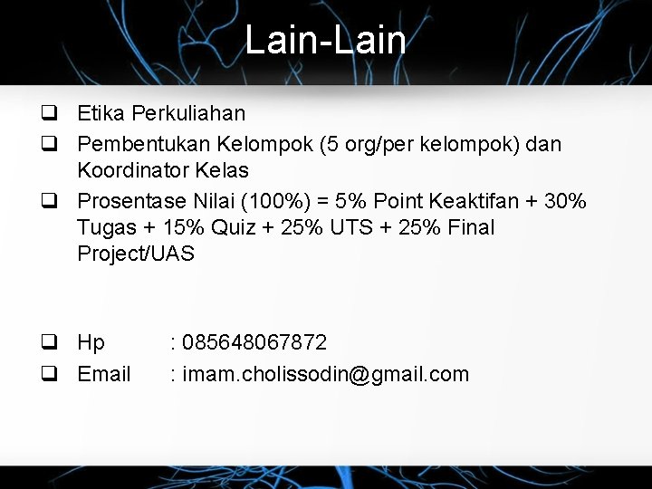 Lain-Lain q Etika Perkuliahan q Pembentukan Kelompok (5 org/per kelompok) dan Koordinator Kelas q Lain-Lain q Etika Perkuliahan q Pembentukan Kelompok (5 org/per kelompok) dan Koordinator Kelas q