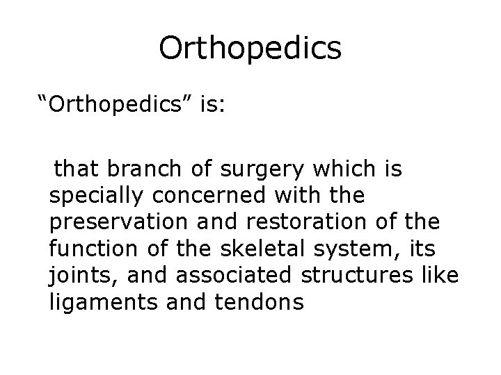 Orthopedics “Orthopedics” is: that branch of surgery which is specially concerned with the preservation