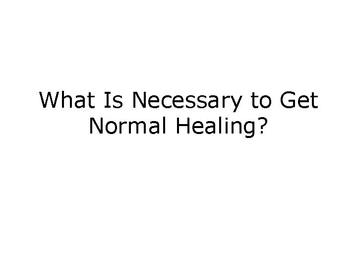 What Is Necessary to Get Normal Healing? 