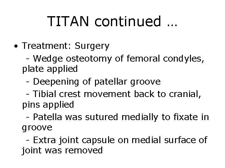 TITAN continued … • Treatment: Surgery - Wedge osteotomy of femoral condyles, plate applied
