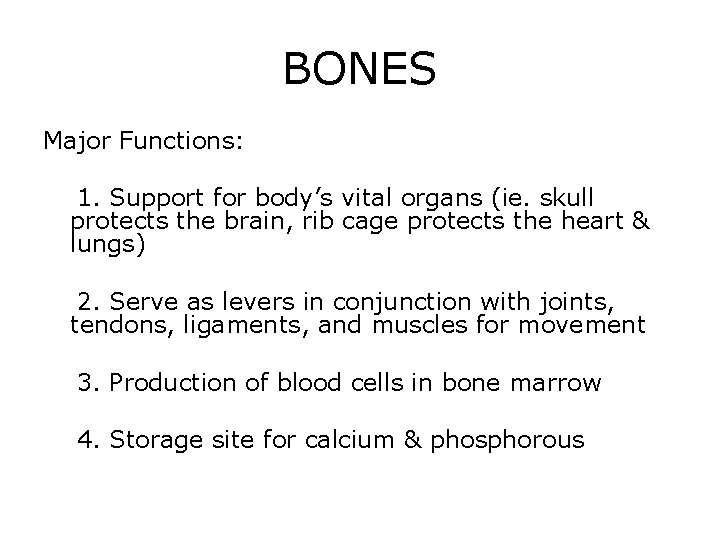 BONES Major Functions: 1. Support for body’s vital organs (ie. skull protects the brain,