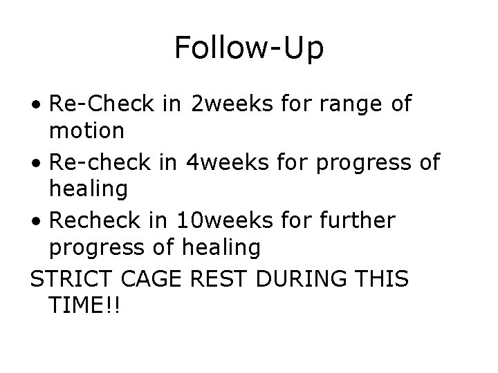 Follow-Up • Re-Check in 2 weeks for range of motion • Re-check in 4