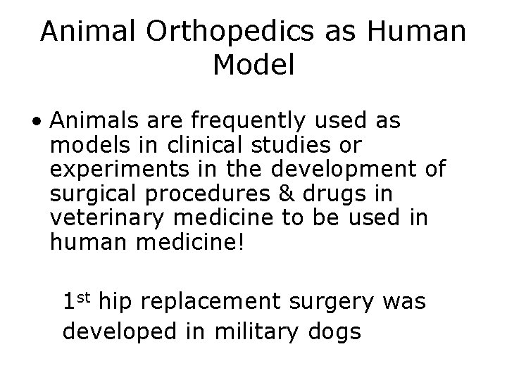 Animal Orthopedics as Human Model • Animals are frequently used as models in clinical