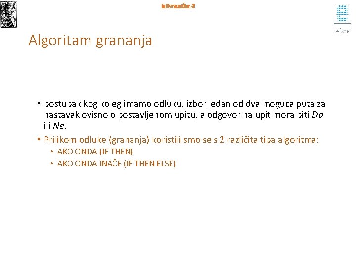 Informatika 8 Algoritam grananja • postupak kog kojeg imamo odluku, izbor jedan od dva