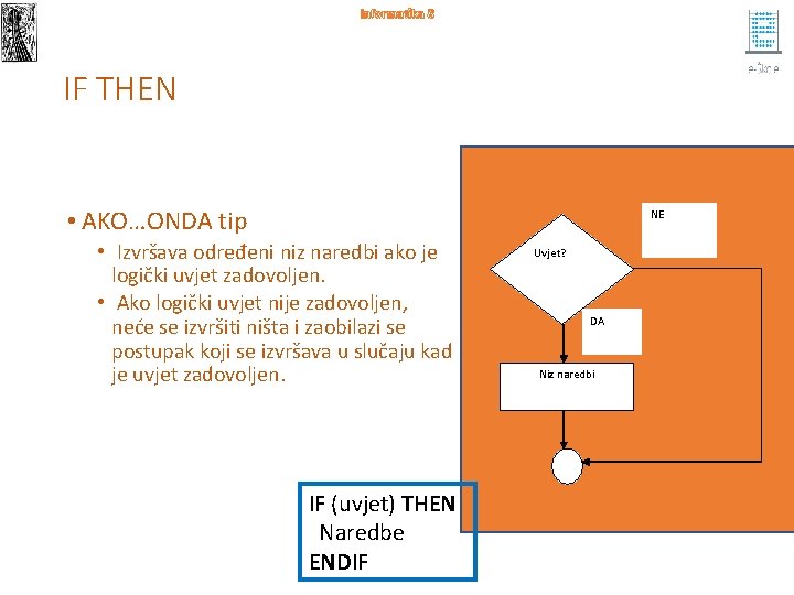 Informatika 8 IF THEN • AKO…ONDA tip NE • Izvršava određeni niz naredbi ako