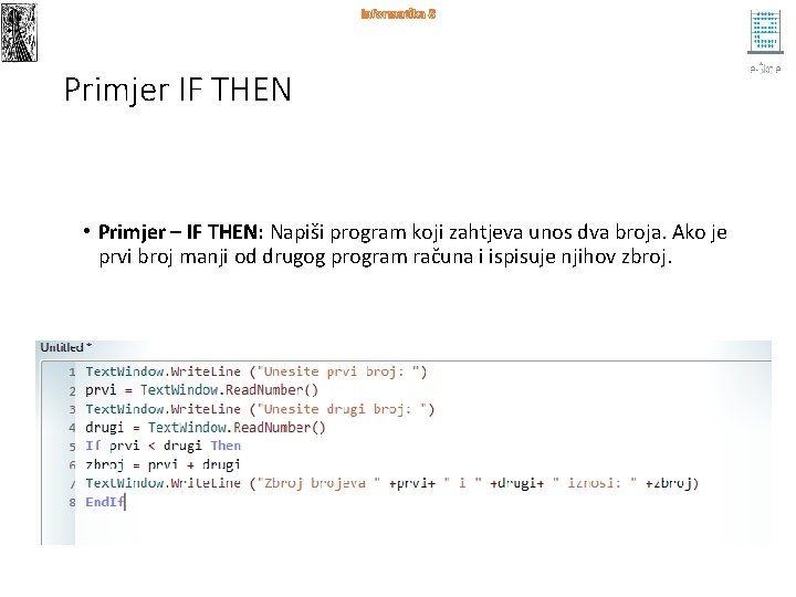 Informatika 8 Primjer IF THEN • Primjer – IF THEN: Napiši program koji zahtjeva