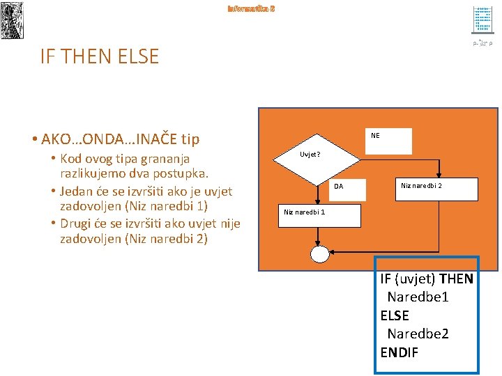 Informatika 8 IF THEN ELSE • AKO…ONDA…INAČE tip • Kod ovog tipa grananja razlikujemo