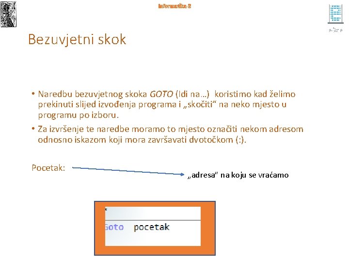 Informatika 8 Bezuvjetni skok • Naredbu bezuvjetnog skoka GOTO (Idi na…) koristimo kad želimo