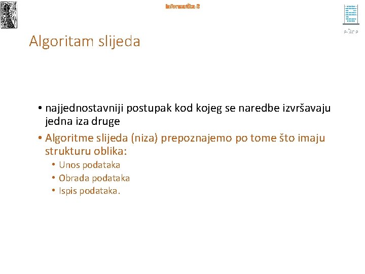 Informatika 8 Algoritam slijeda • najjednostavniji postupak kod kojeg se naredbe izvršavaju jedna iza