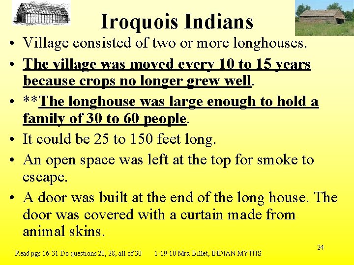 Iroquois Indians • Village consisted of two or more longhouses. • The village was