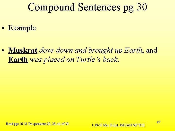 Compound Sentences pg 30 • Example • Muskrat dove down and brought up Earth,