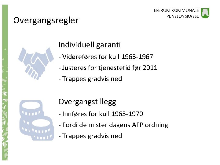 Overgangsregler BÆRUM KOMMUNALE PENSJONSKASSE Individuell garanti - Videreføres for kull 1963 -1967 - Justeres