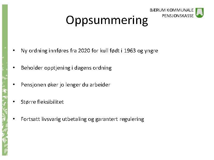 Oppsummering BÆRUM KOMMUNALE PENSJONSKASSE • Ny ordning innføres fra 2020 for kull født i