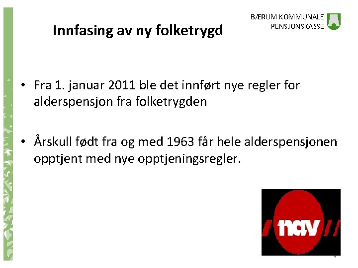 Innfasing av ny folketrygd BÆRUM KOMMUNALE PENSJONSKASSE • Fra 1. januar 2011 ble det