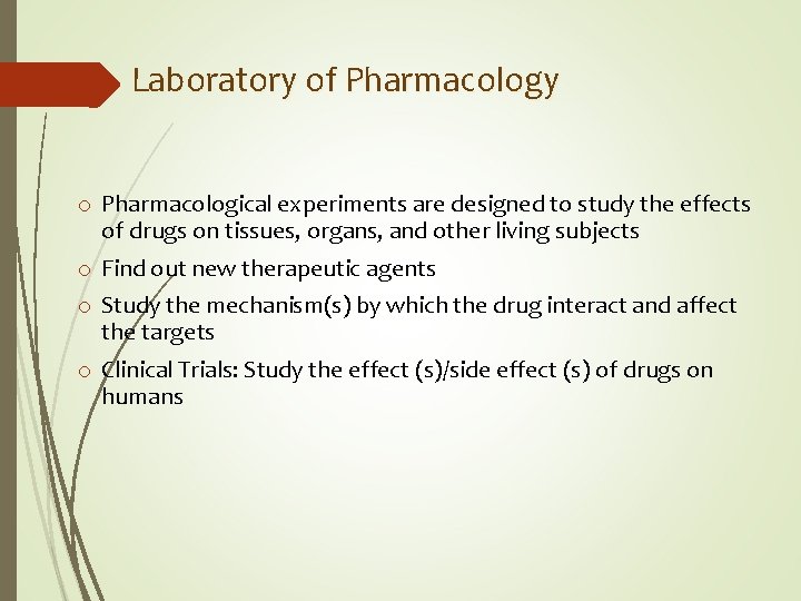 Laboratory of Pharmacology o Pharmacological experiments are designed to study the effects of drugs