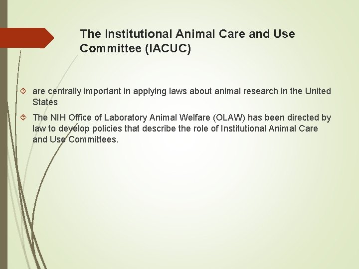 The Institutional Animal Care and Use Committee (IACUC) are centrally important in applying laws