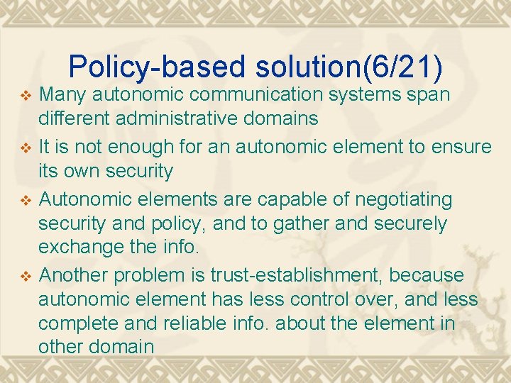 Policy-based solution(6/21) Many autonomic communication systems span different administrative domains v It is not