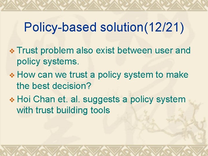 Policy-based solution(12/21) v Trust problem also exist between user and policy systems. v How