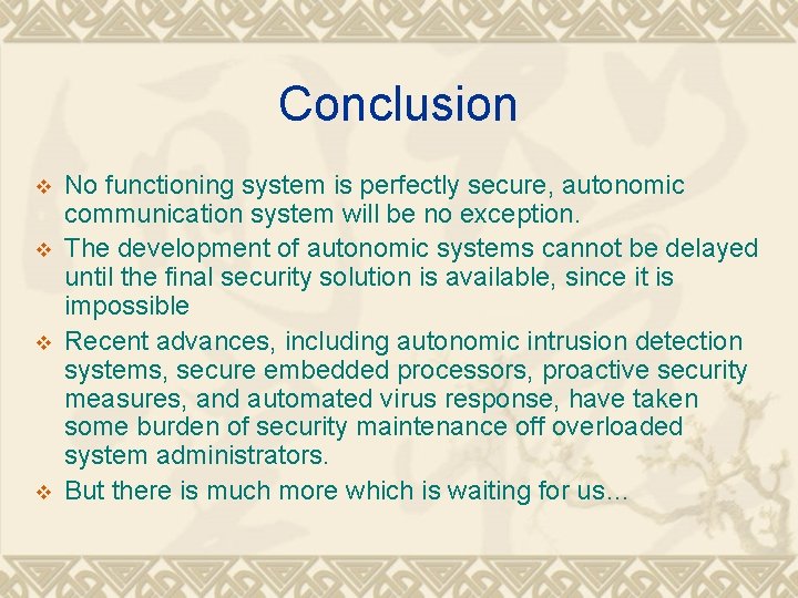 Conclusion v v No functioning system is perfectly secure, autonomic communication system will be