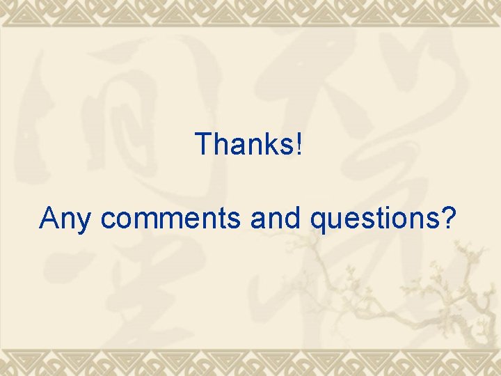 Thanks! Any comments and questions? 