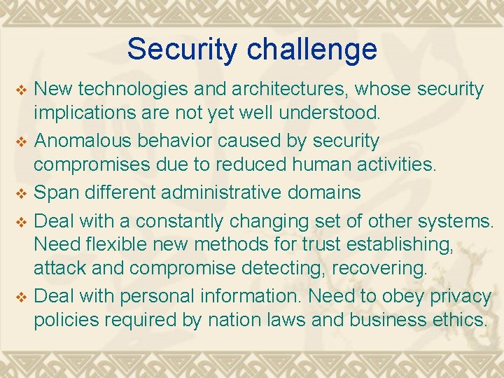 Security challenge New technologies and architectures, whose security implications are not yet well understood.