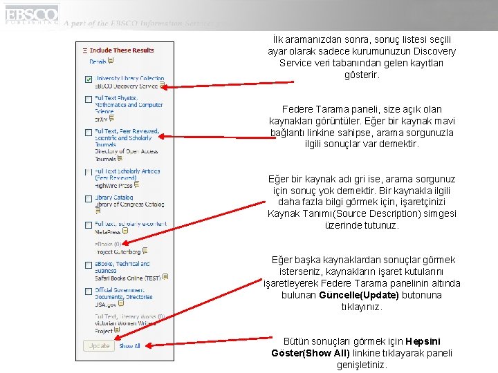 İlk aramanızdan sonra, sonuç listesi seçili ayar olarak sadece kurumunuzun Discovery Service veri tabanından