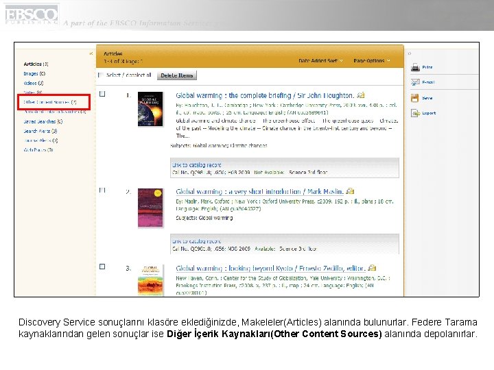 Discovery Service sonuçlarını klasöre eklediğinizde, Makeleler(Articles) alanında bulunurlar. Federe Tarama kaynaklarından gelen sonuçlar ise