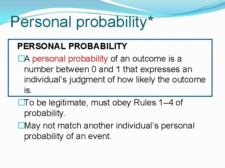 Personal probability* PERSONAL PROBABILITY �A personal probability of an outcome is a number between