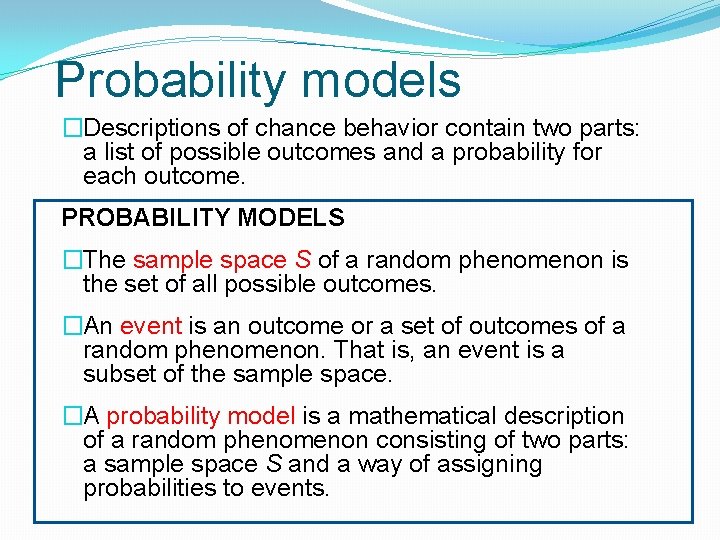 Probability models �Descriptions of chance behavior contain two parts: a list of possible outcomes
