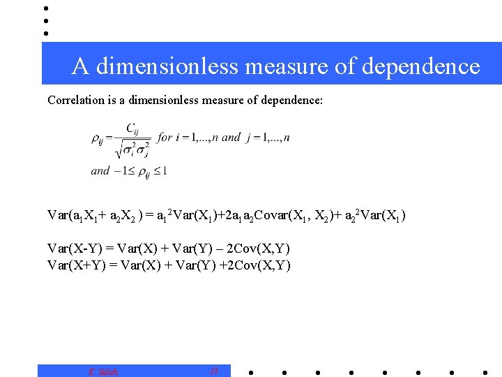 A dimensionless measure of dependence Correlation is a dimensionless measure of dependence: Var(a 1