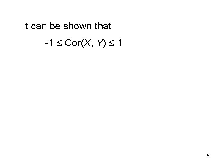 It can be shown that -1 Cor(X, Y) 1 17 