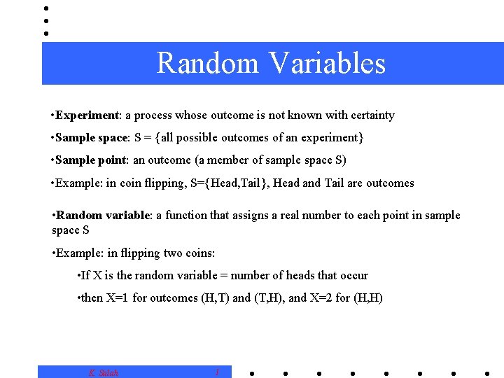 Random Variables • Experiment: a process whose outcome is not known with certainty •