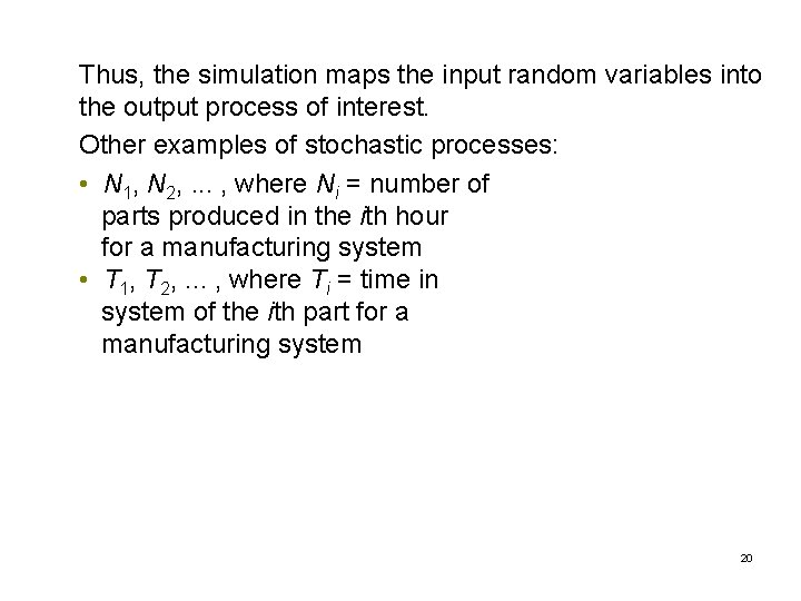 Thus, the simulation maps the input random variables into the output process of interest.